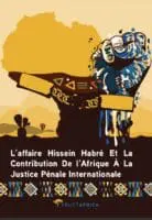 Livre de référence sur l’affaire de l’ancien président tchadien : Hissein Habre. Jugé et condamné 
