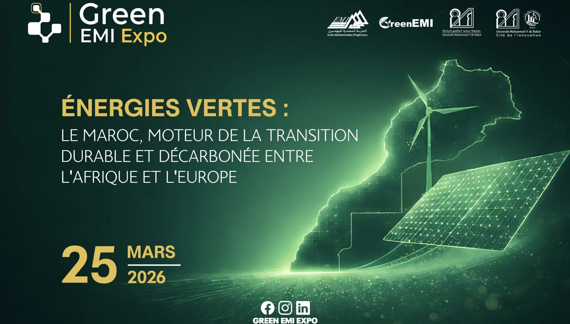 Green EMI Expo 2026 | Innovation durable : Rabat devient la vitrine de la révolution verte Fort du succès du Forum GreenEMI Startups, le Club GreenEMI de l’École Mohammadia d’Ingénieurs, en partenariat avec la Cité d’Innovation de l’Université Mohammed V de Rabat, lance le Green EMI Expo 2026. Prévu à Rabat, cet événement s’annonce comme un carrefour stratégique pour tous les acteurs engagés dans la transition écologique.